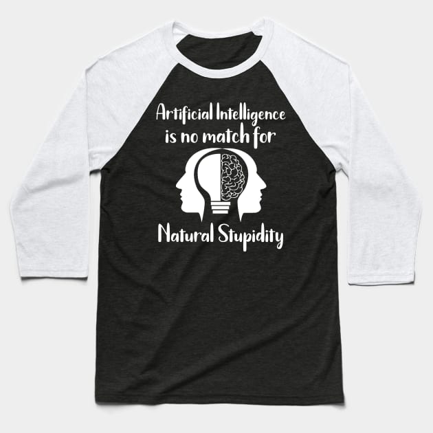 Artificial Intelligence is No Match for Natural Stupidity Baseball T-Shirt by MisterMash